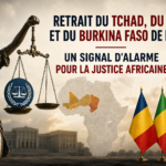 Retrait de la CPI par le Tchad, le Mali et le Burkina Faso : un tournant pour la justice en afrique