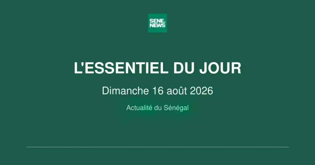 Les faits marquants du Sénégal en ce dimanche 16 août 2026