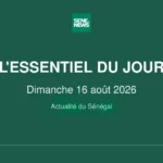 Les faits marquants du Sénégal en ce dimanche 16 août 2026