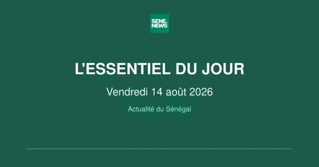 Sénégal : ce vendredi 14 août 2026, l’actualité à retenir