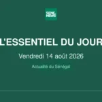Sénégal : ce vendredi 14 août 2026, l’actualité à retenir