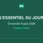 Le Sénégal au cœur de l’actualité : les événements majeurs de ce dimanche 9 août 2026